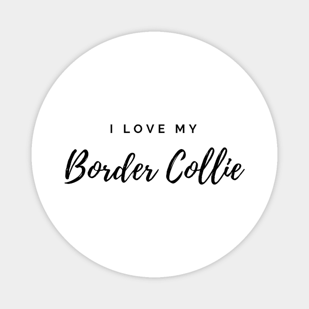 I Love My Border Collie Magnet by DoggoLove